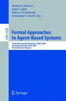 Paperback Formal Approaches to Agent-Based Systems: Third International Workshop, Faabs 2004, Greenbelt, MD, April 26-27, 2004, Revised Selected Papers Book