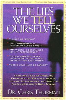 Paperback The Lies We Tell Ourselves: Overcome Lies and Experience the Emotional Health, Intimate Relationships, and Spiritual Fulfillment You've Been Seeki Book
