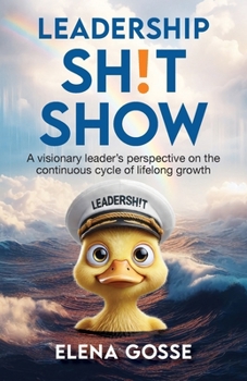 Paperback Leadership Sh!t Show: A Visionary Leader's Perspective on the Continuous Cycle of Lifelong Growth Book