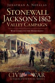 Paperback Stonewall Jackson's 1862 Valley Campaign: War Comes to the Homefront Book