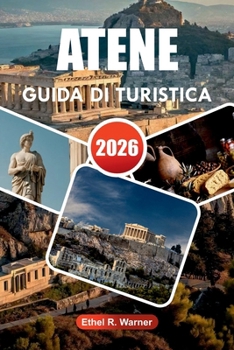 ATENE GUIDA DI TURISTICA 2026: Segreti da insider per esplorare le antiche rovine di Atene, i quartieri vivaci e le gite panoramiche di un giorno. (Italian Edition)