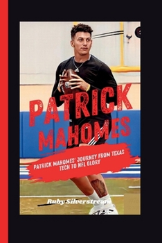 Paperback Patrick Mahomes: Patrick Mahomes' Journey from Texas Tech to NFL Glory Book