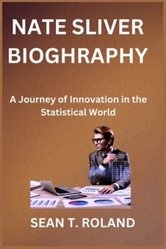Paperback Nate Sliver Bioghraphy: A Journey of Innovation in the Statistical World Book