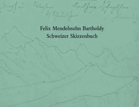 Hardcover Felix Mendelssohn Bartholdy. Schweizer Skizzenbuch [German] Book