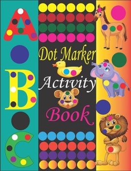 Paperback Dot Marker Activity Book: Dot Markers Coloring Book / Dot Markers Activity Book for Toddlers / Dot Marker Activity Book Kindergarten / Dot Marke Book
