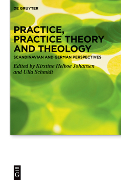 Hardcover Practice, Practice Theory and Theology: Scandinavian and German Perspectives Book