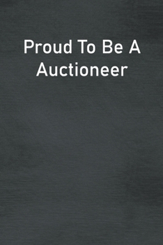 Paperback Proud To Be A Auctioneer: Lined Notebook For Men, Women And Co Workers Book