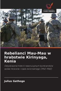 Rebelianci Mau-Mau w hrabstwie Kirinyaga, Kenia (Polish Edition)