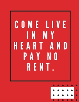 Paperback come live in my feart and pay no rent.: -Notebook, Journal Composition Book 110 Lined Pages Love Quotes Notebook ( 8.5" x 11" ) Book