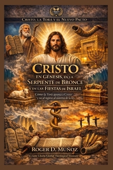 Cristo en Génesis, en la Serpiente de Bronce y en las Fiestas de Israel: Cómo la Torá apunta a Cristo y no al regreso al sistema de la ley (Cristo, la Torá y el Nuevo Pacto) (Spanish Edition)