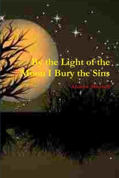 Paperback By the Light of the Moon I Bury the Sins Book