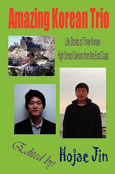 Paperback Amazing Korean Trio: Life Stories of Three Korean High School Seniors from the East Coast Book