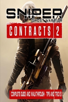 Paperback Sniper Ghost Warrior Contracts 2: Complete Guide And Walkthrough - Tips and Tricks Book