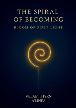 Paperback The Spiral of Becoming, Bloom of First Light Book
