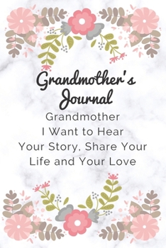 Grandmother's journal: Grandmother  I Want to Hear Your Story, Share Your Life and Your Love