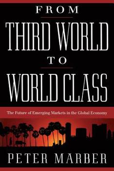 Paperback From Third World to World Class: The Future of Emerging Markets in the Global Economy Book