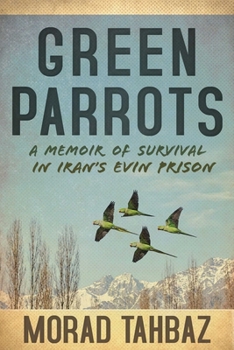 Hardcover Green Parrots: A Memoir of Survival in Iran's Evin Prison Book