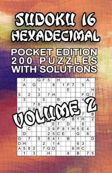 Paperback Sudoku 16 Hexadecimal: 200 Puzzles with Solutions Book