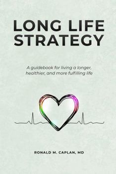 Paperback Long Life Strategy: A guidebook for living a longer, healthier, and more fulfilling life Book