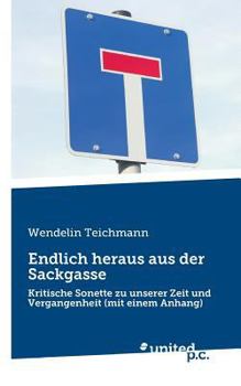 Paperback Endlich heraus aus der Sackgasse: Kritische Sonette zu unserer Zeit und Vergangenheit (mit einem Anhang) [German] Book