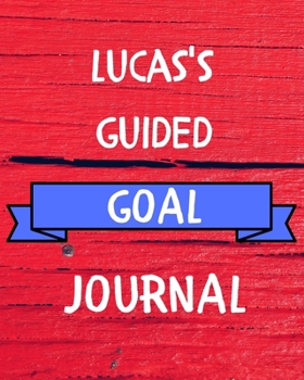 Lucas's Guided Goal Journal: 2020 New Year Planner Guided Goal Journal Gift for Lucas  / Notebook / Diary / Unique Greeting Card Alternative