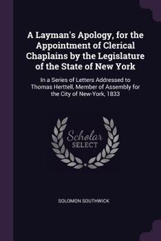 Paperback A Layman's Apology, for the Appointment of Clerical Chaplains by the Legislature of the State of New York: In a Series of Letters Addressed to Thomas Book