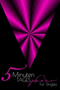 5 Minuten Tagesplaner Für Singles: Pink für Frauen I Undatiert I Termine, Ziele, tägliche To-Do-Liste, Notizen I Journal für privaten & beruflichen Erfolg I Ohne Kalendarium (German Edition)