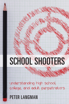 Paperback School Shooters: Understanding High School, College, and Adult Perpetrators Book