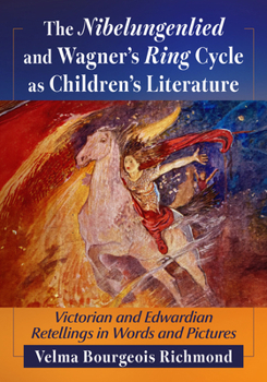 The Nibelungenlied and Wagner's Ring Cycle as Children's Literature: Victorian and Edwardian Retellings in Words and Pictures