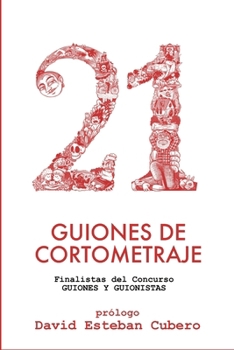 21 guiones de cortometraje: Finalistas del concurso Guiones y Guionistas (Biblioteca del guionista) (Spanish Edition)