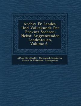 Archiv Fur Landes- Und Volkskunde Der Provinz Sachsen: Nebst Angrenzenden Landesteilen, Volume 6...