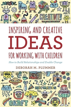 Paperback Inspiring and Creative Ideas for Working with Children: How to Build Relationships and Enable Change Book