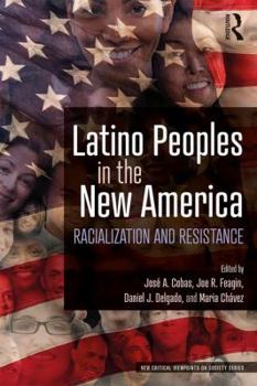 Paperback Latino Peoples in the New America: Racialization and Resistance Book
