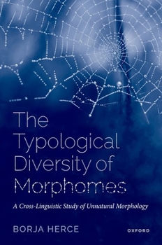 Hardcover The Typological Diversity of Morphomes: A Cross-Linguistic Study of Unnatural Morphology Book