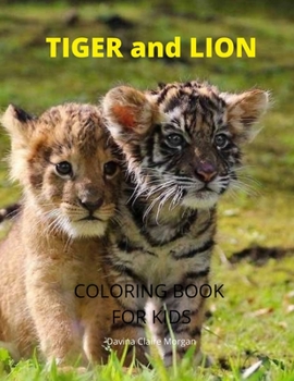 Tiger and Lion Coloring Book for Kids: A Cute and Unique Coloring Pages with Tiger and Lion for Boys, Girls and Kids Ages 3-8 - Tiger and Lion Coloring and Activity Book for Kids Ages 3-8 - Amazing Gi
