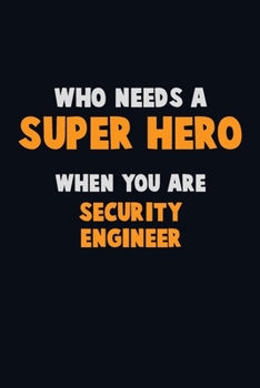 Paperback Who Need A SUPER HERO, When You Are Security Engineer: 6X9 Career Pride 120 pages Writing Notebooks Book