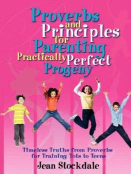 Paperback Proverbs and Principles for Parenting Practically Perfect Progeny Book