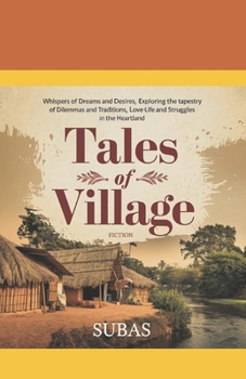 Tales of Village: Whispers of Dreams and Desires, Exploring the Rich Tapestry of Dilemmas and Traditions, Love-Life and Struggles in the Heartland