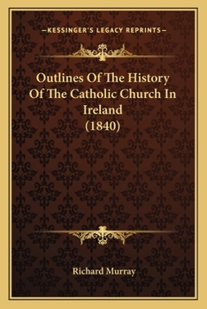 Paperback Outlines Of The History Of The Catholic Church In Ireland (1840) Book