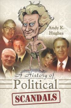 Paperback A History of Political Scandals: Sex, Sleaze and Spin Book