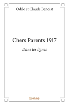 Chers Parents 1917: Dans les lignes (French Edition)