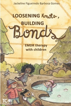 Paperback Loosening Knots, Building Bonds: EMDR therapy with children Book
