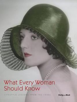 Hardcover What Every Woman Should Know: Lifestyle Lessons from the 1930s Book
