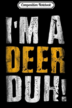 Composition Notebook: I'm A Deer Duh! Funny Halloween Party Costume  Journal/Notebook Blank Lined Ruled 6x9 100 Pages