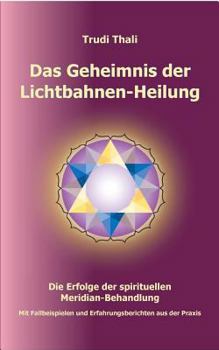 Paperback Das Geheimnis der Lichtbahnen-Heilung: Die Erfolge der spirituellen Meridian-Behandlung [German] Book