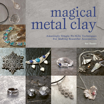 Paperback Magical Metal Clay: Amazingly Simple No-Kiln Techniques for Making Beautiful Accessories Book