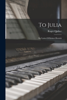 Paperback To Julia: Six Lyrics Of Robert Herrick Book