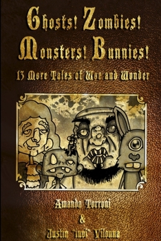 Paperback Ghosts! Zombies! Monsters! Bunnies! 13 More Tales of Woe and Wonder Book