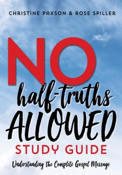 Paperback No Half-Truths Allowed Study Guide: Understanding the Complete Gospel Message Book