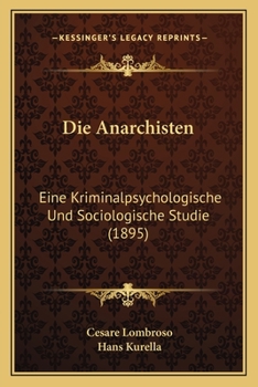 Paperback Die Anarchisten: Eine Kriminalpsychologische Und Sociologische Studie (1895) [German] Book